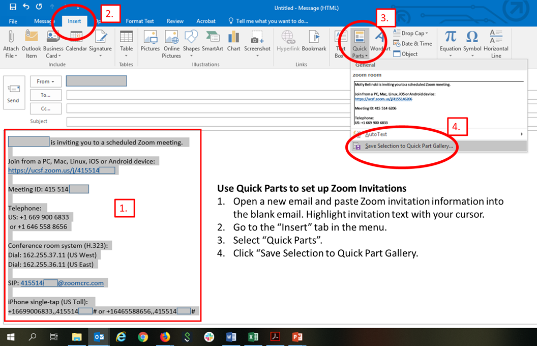 Open a new email and paste Zoom invitation information into the blank email. Highlight invitation text with your cursor. Go to the “Insert” menu ribbon Select “Quick Parts” Click “Save Selection to Quick Part Gallery. A “Create New Building Block” box will pop up. In the “Name” field, give your saved text a name (I save mine as “Zoom Room”.) Click “Save”.