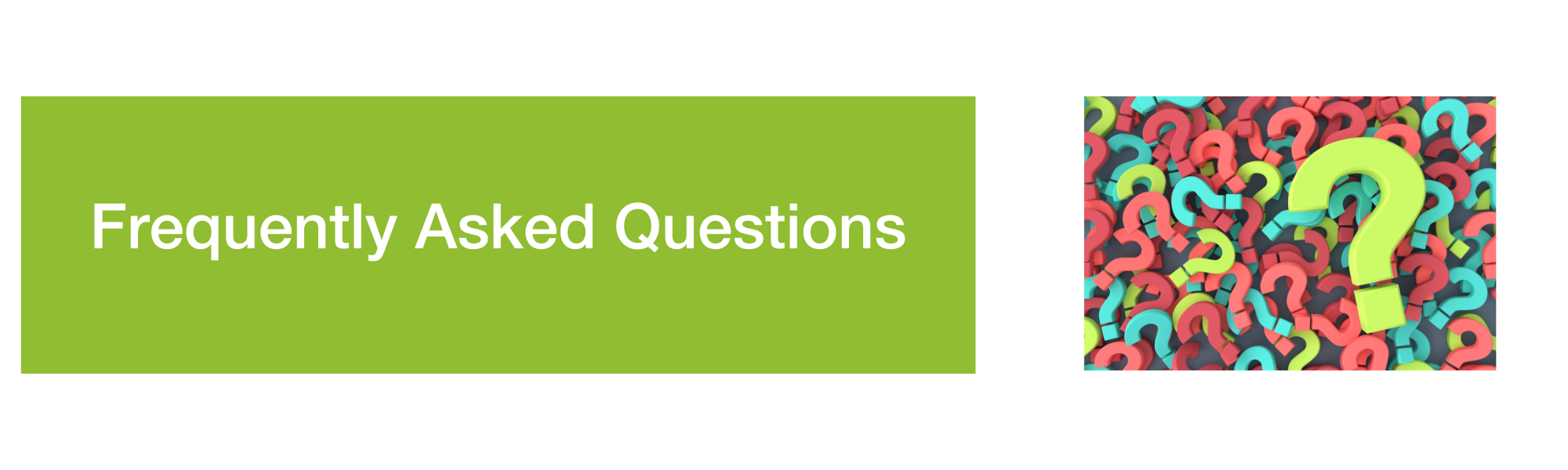 Banners reading, "Frequently Asked Questions" with an image of multicolored question marks